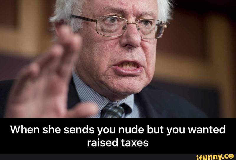 Raised Taxes When She Sends You Nude But You Wanted Raised Taxes