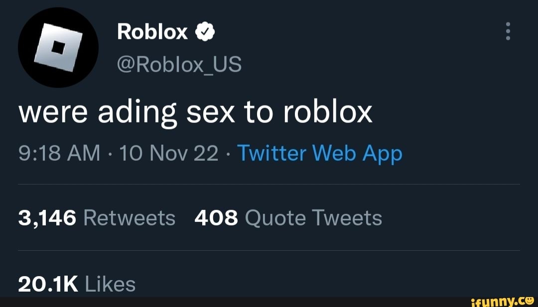 Were Ading Sex To Roblox 3146 Retweets 408 Quote Tweets 201k Likes Ifunny