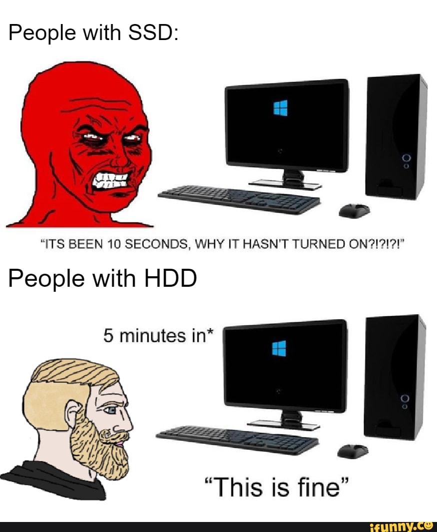 #pc #games #video_games #meme - People with SSD: 