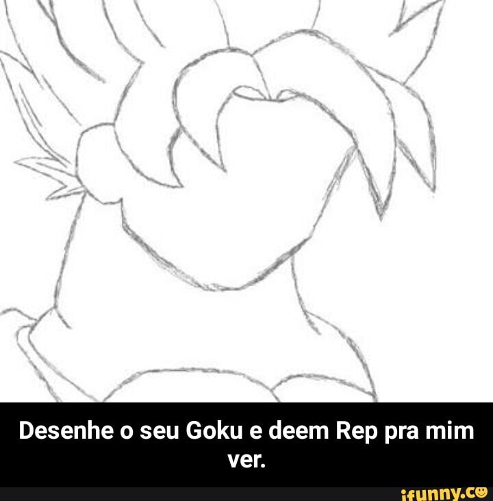 Desenhe o seu Goku e deem Rep pra mim
Mia - Desenhe o seu Goku e deem Rep pra mim ver.