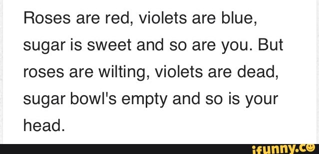 Roses Are Red Violets Are Blue Sugar Is Sweet And So Are You