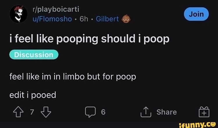 tiplayboicarti-ujflomosho-gilbert-i-feel-like-pooping-should-i-poop