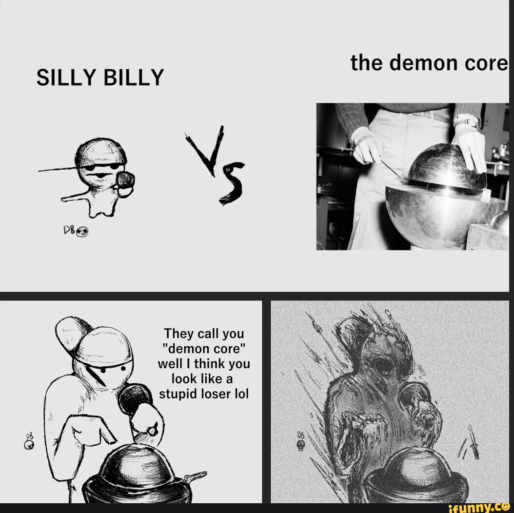 Silly Billy Vhes They Call You Demon Core Well I Think You Look Like