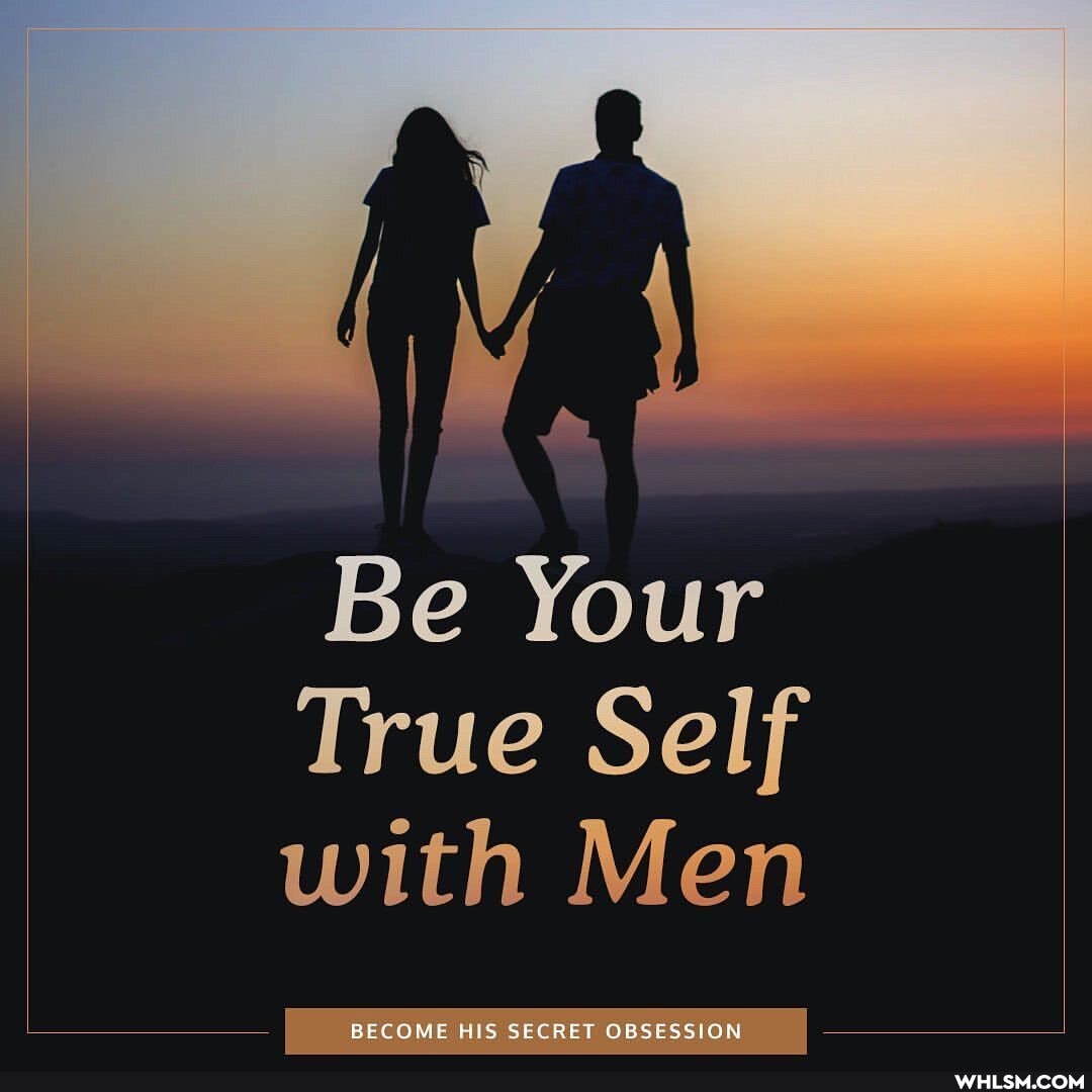 Be Your
True Self with Men
BECOME HIS SECRET OBSESSION