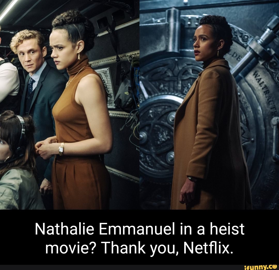 Nathalie Emmanuel in a heist movie? Thank you, Netflix. - iFunny