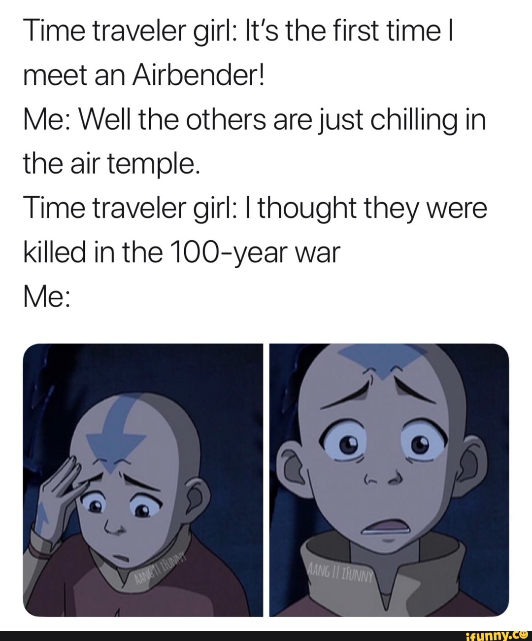 Time traveler girl: It’s the first time I meet ah Airbender! Me: Well ...