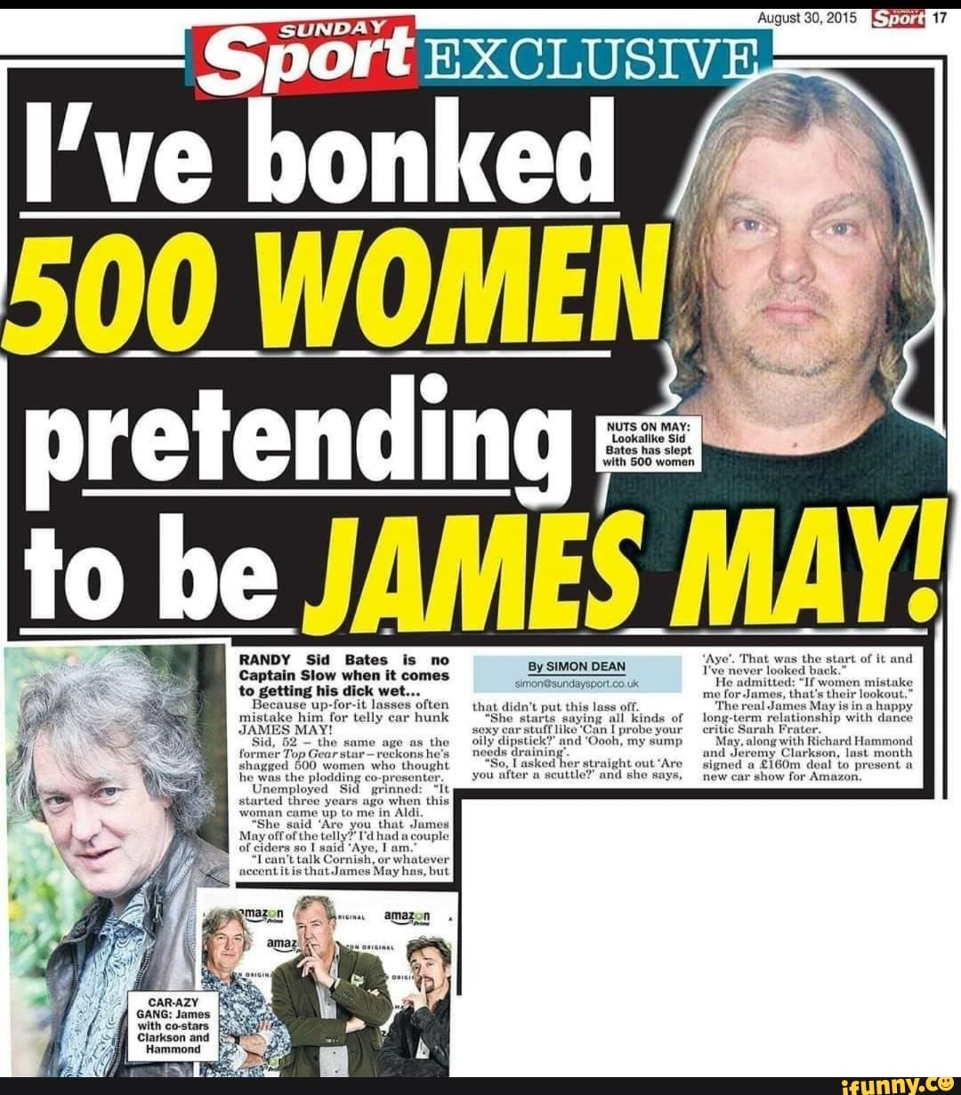 With 500 women to be JAMES MAY! RANDY Sid Bates is no Phat was tho ...