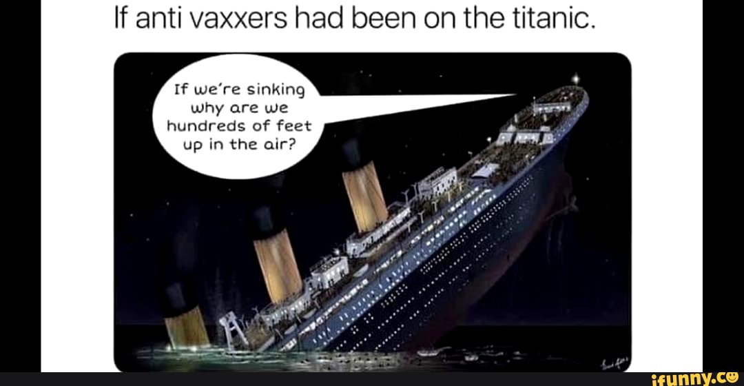 If anti vaxxers had been o
If we're sinking
why are we
hundreds of feet
up in the air?