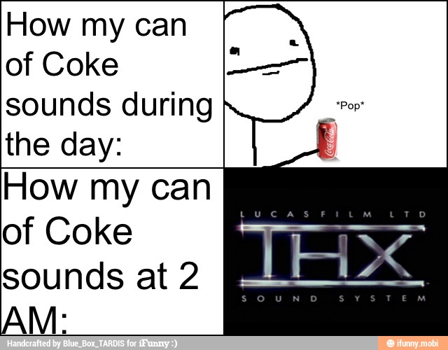 How my can
of Coke
sounds during
the day:
How my can
of Coke
sounds at 2