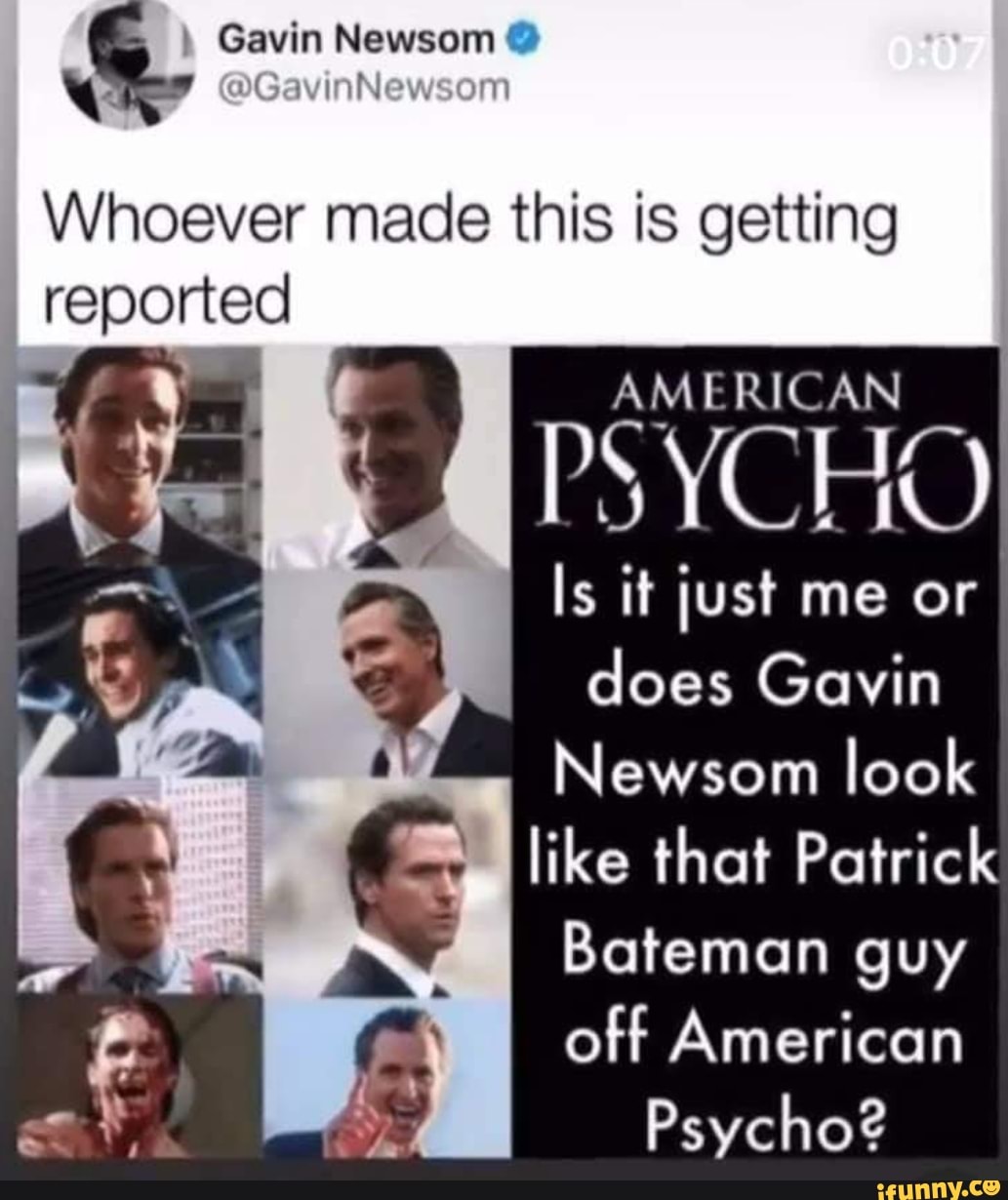 Gavin Newsom Gavinnewsom Whoever Made This Is Getting Reported American Psycho Is It Just Me Or Does Gavin Newsom Look Like That Patrick Bateman Guy Off American Psycho