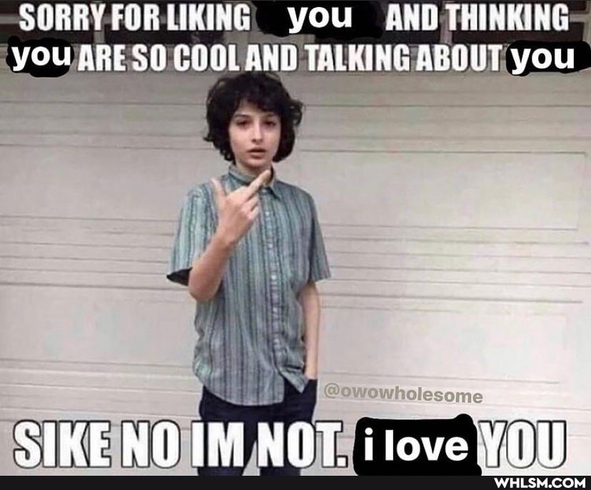 SORRY FOR LIKING, you AND THINKING you ARE COO! AND TALKING ABOUT, you
SIKE IMENOT ilove