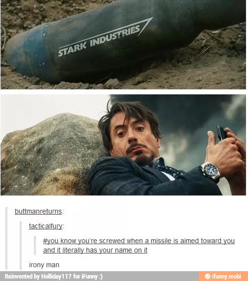 tacticalfury
#you know you're screwed when a missile is aimed toward you
and it literally has your name on it
irony man