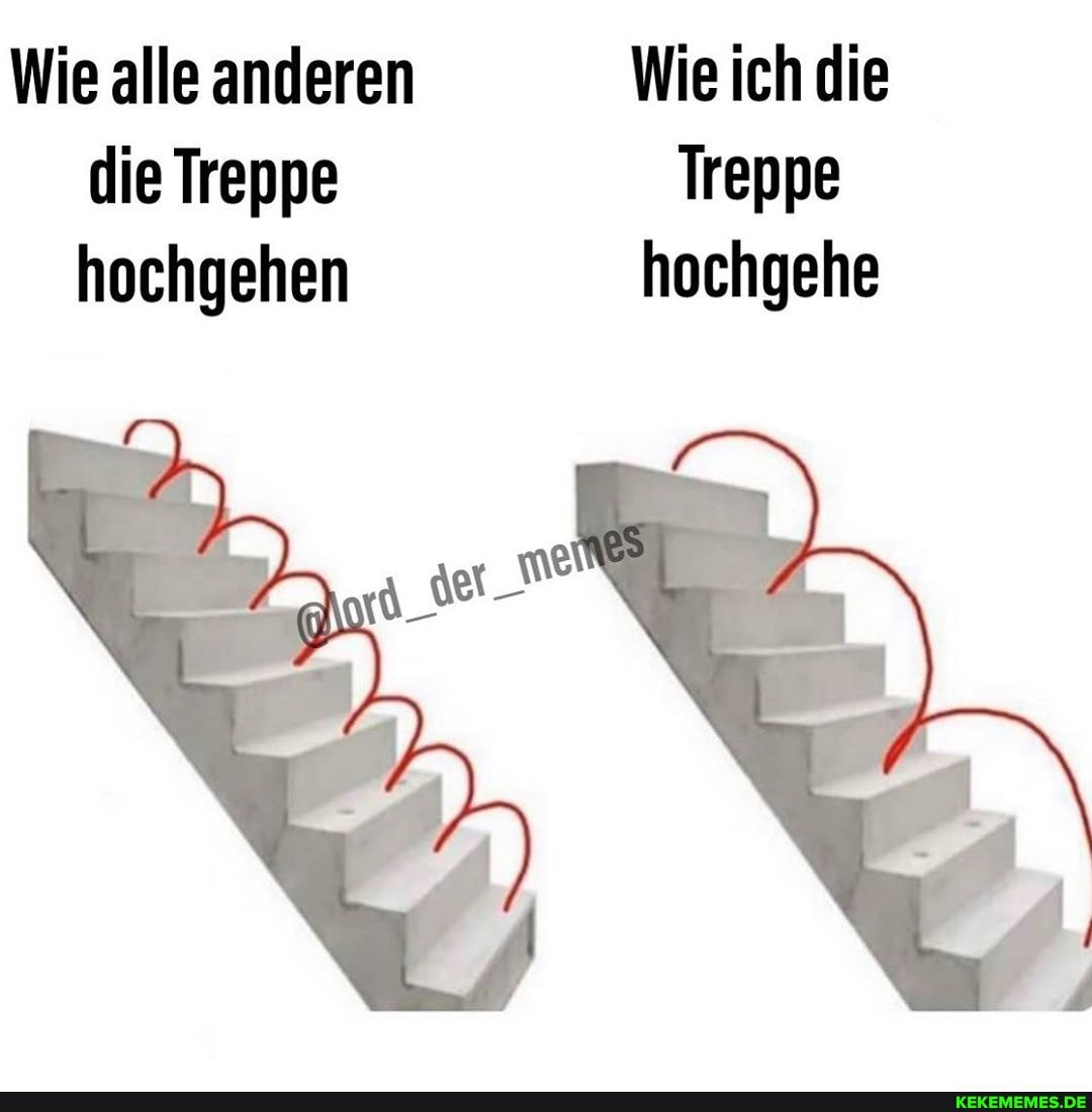 Wie alle anderen Wie ich die die Treppe Treppe hochgehen hochgehe