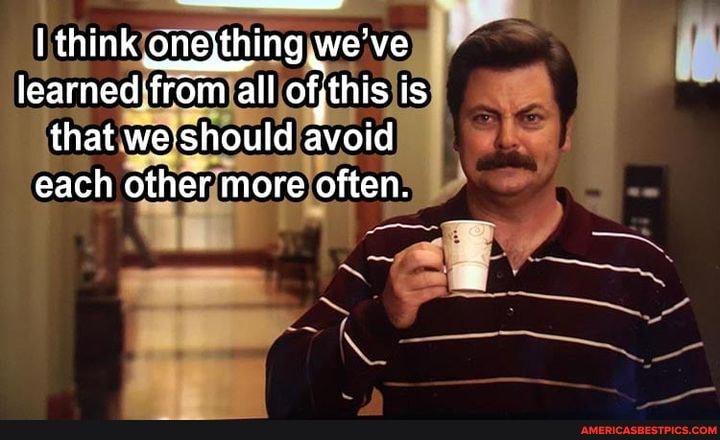 I think onejthing we've all ofjthis is
that should avoid each other more often.