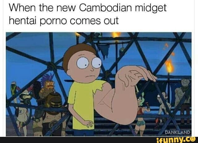 Midget Hentai Porn - When the new Cambodian midget hentai porno comes out - iFunny :)