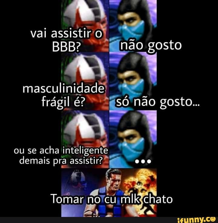 val assistir O BBB? não gosto
masculinidade frágil é? só não gosto...
ou se acha inteligente demais pra assistir? 000
Tomar no cu mlk chato