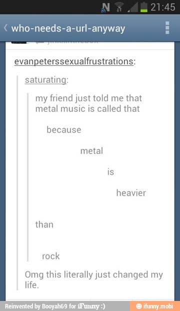 who-needs-a-url-anyway
evanpeterssexualfrustrations:
my friend just told me that
metal music is called that
because
metal
Omg this literally just changed my
3