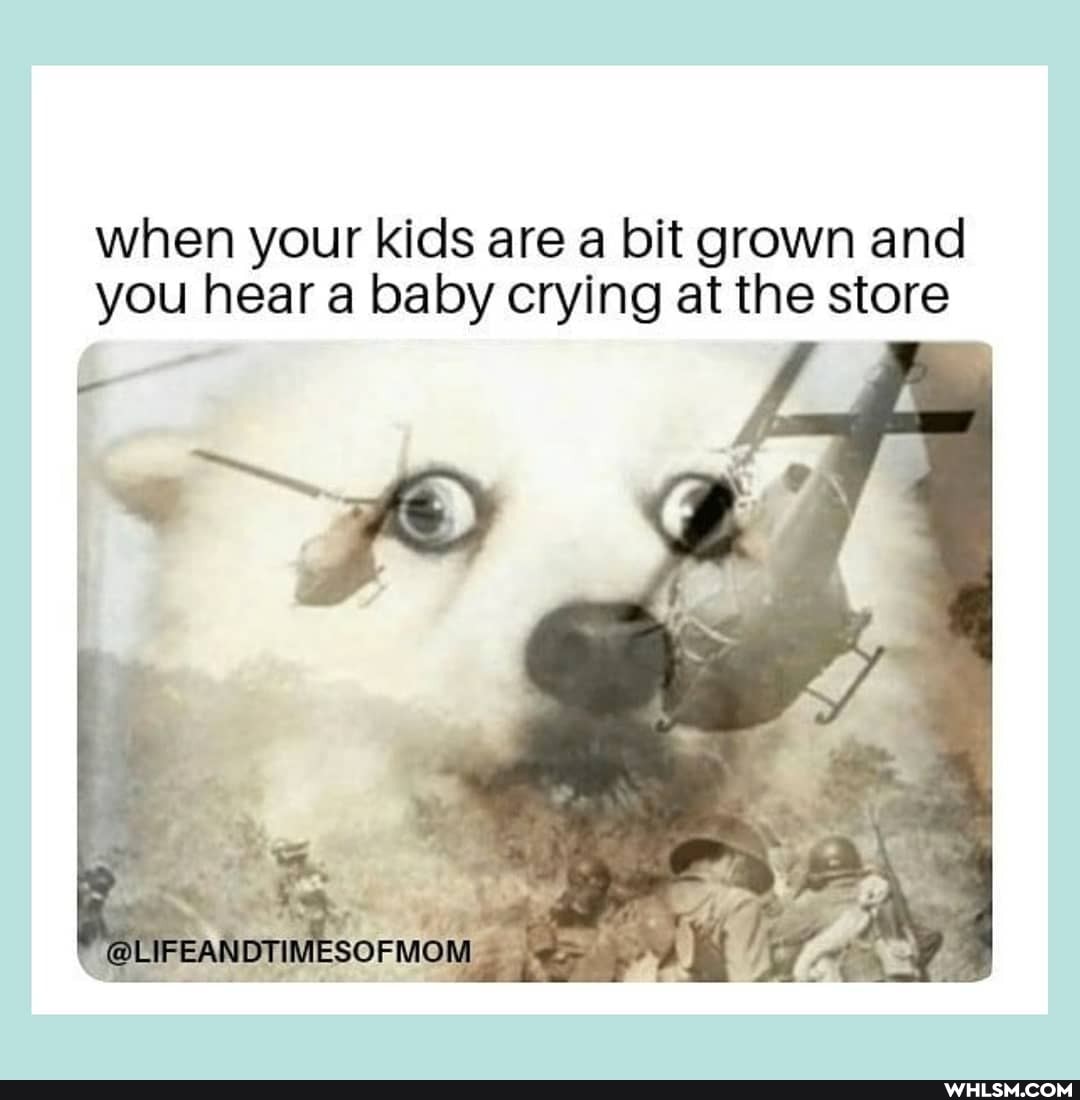 when your kids are a bit grown and you hear a baby crying at the store
MOM