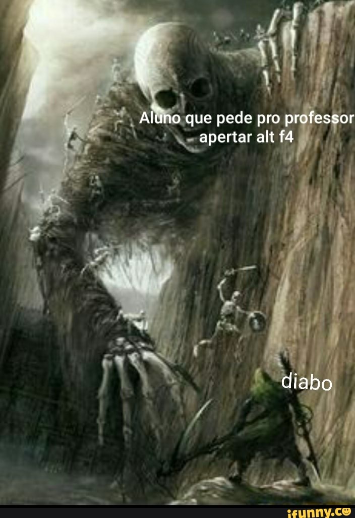 Aluno que pede pro professor apertar alt 14
diabo