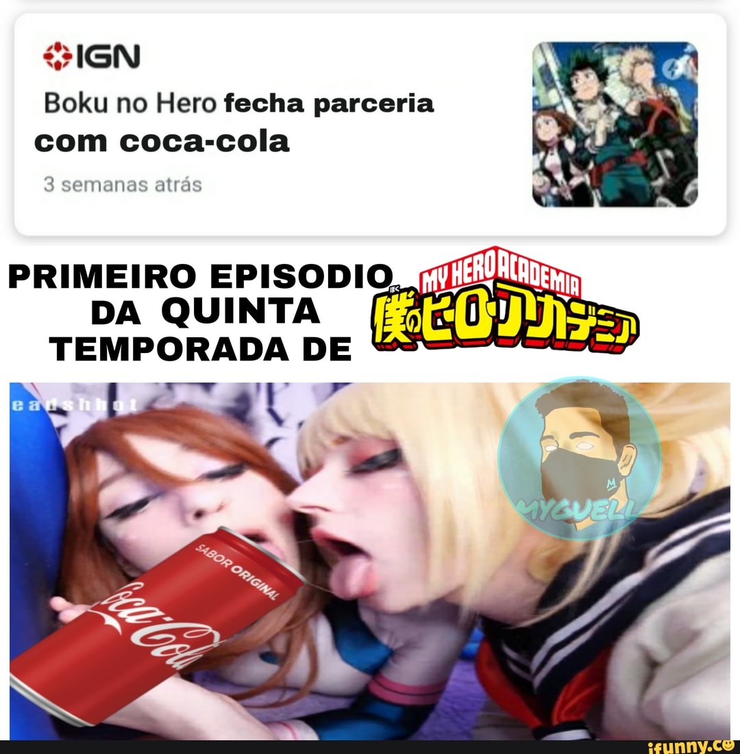 SIGN Boku no Hero fecha parceria com coca-cola
CN
3 semanas atrás
PRIMEIRO EPISODIO,
DA QUINTA TEMPORADA DE