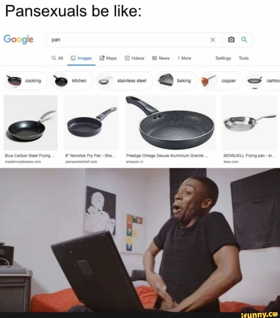 Pansexuals be like:
Google a