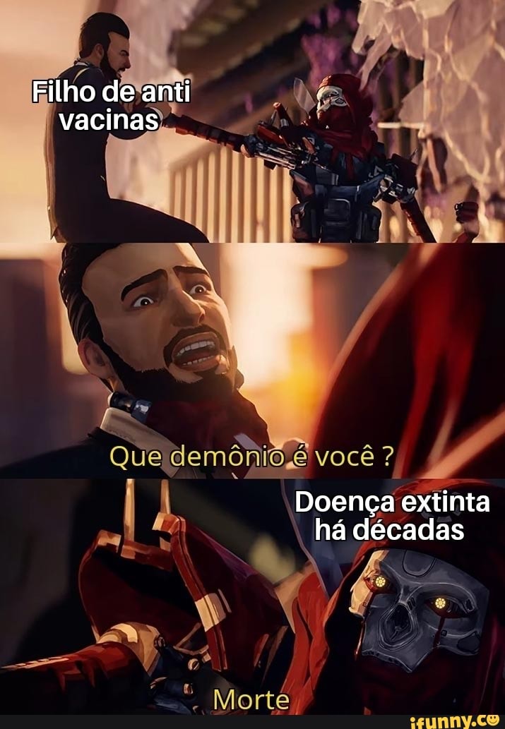 Filho de anti vacinas
Que
você?
Doença extinta há décadas
Morte.