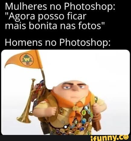 Mulheres no Photoshop:
"Agora posso ficar
mais bonita nas fotos"
Homens no Photoshop: