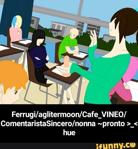 Ferrugi/aglitermoon/Cafe VINEO/
ComentaristaSincero/nonna pronto <
hue - Ferrugi/aglitermoon/Cafe_VINEO/ComentaristaSincero/nonna ~pronto >_< hue