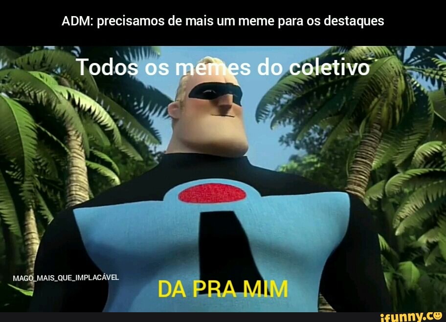 ADM Precisamos De Mais Um Meme Para Os Destaques