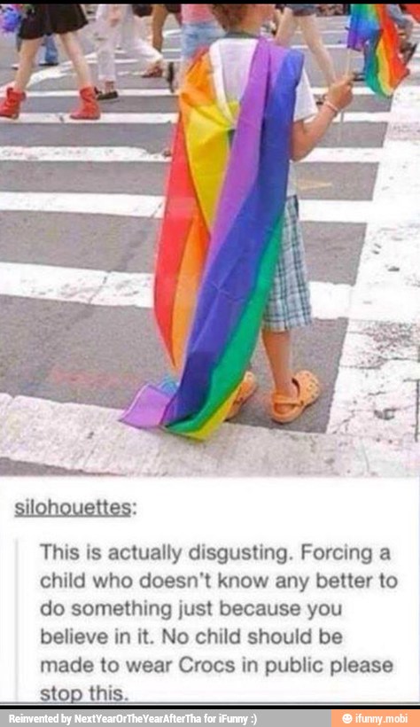 This is actually disgusting. Forcing a
child who doesn't know any better to
do something just because you
believe in it. No child should be
made to wear Crocs in public please
ti his.
