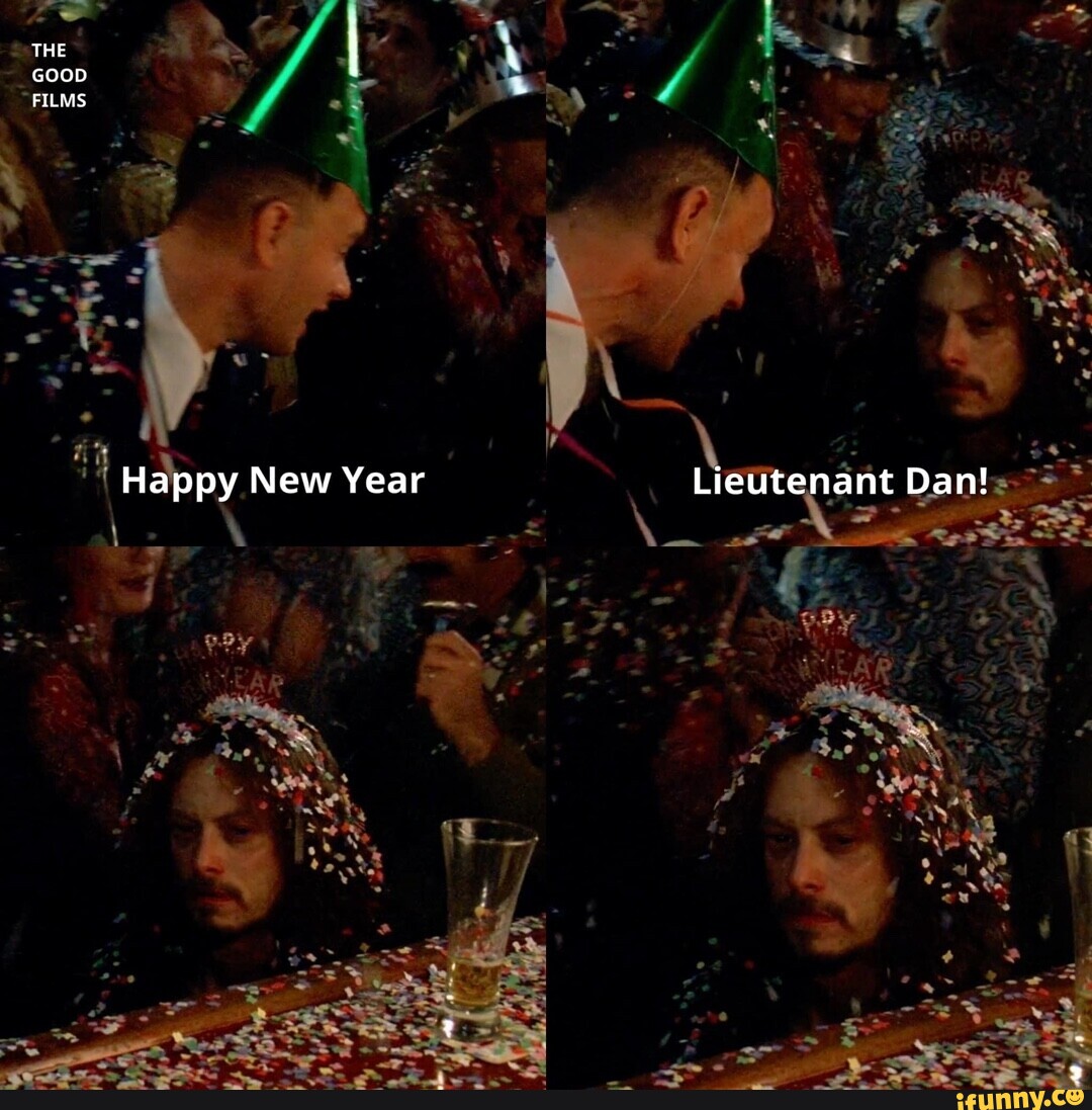 THE I \ FILMS Happy New Year Lieutenant Dan! - iFunny