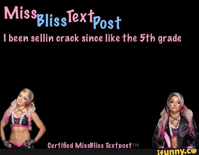 ting
I been sellin crack since like the grade
Certified MissBliss Textpost