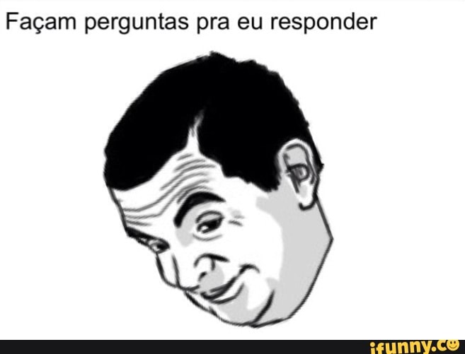 Façam perguntas pra eu responder