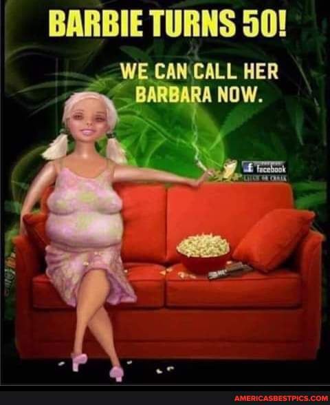 BARBIE TURNS 50!
WE CAN CALL HER BARBARA NOW.