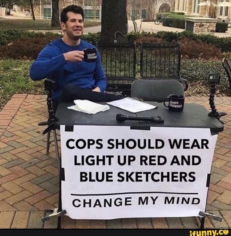LIGHT UP RED AND I;
BLUE SKETCHERS
CHANGE MY MIND