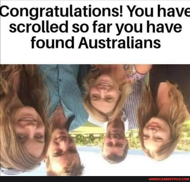 ongratulations! You have scrolled so far you have
found Australians