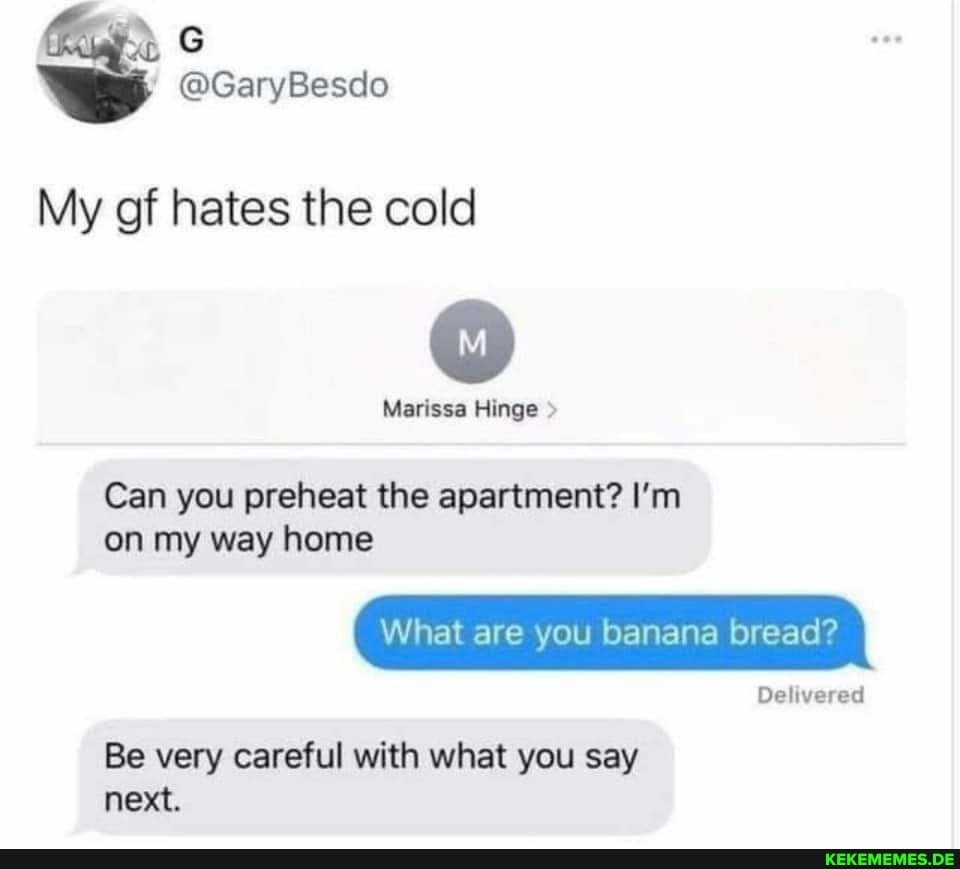 @GanyBesdo My of hates the cold Marissa Hinge Can you preheat the apartment? I'm