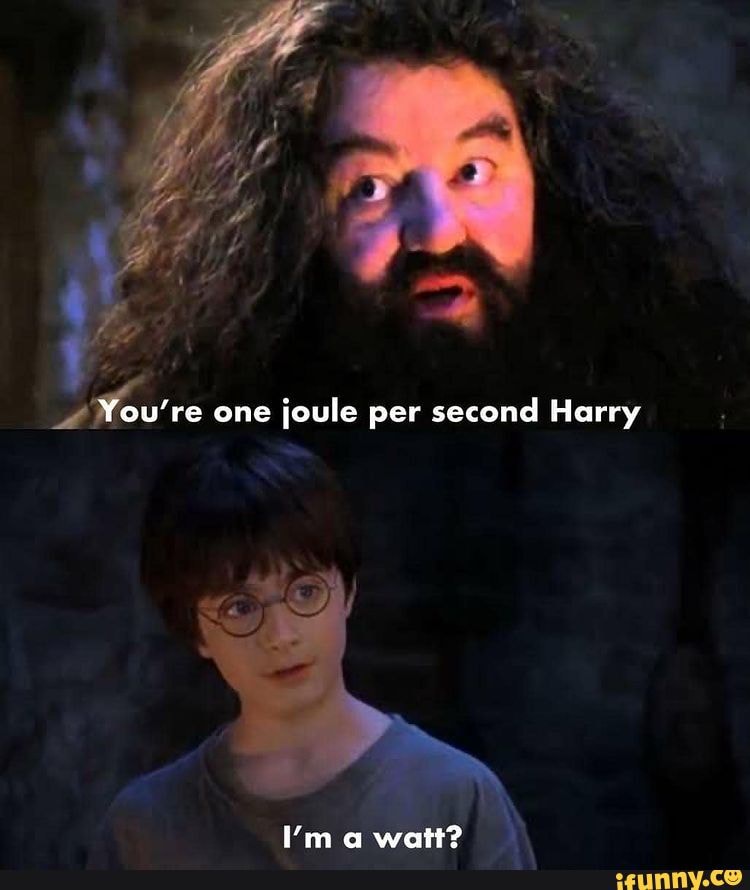 You're one joule per second Harry 'm a watt? - iFunny