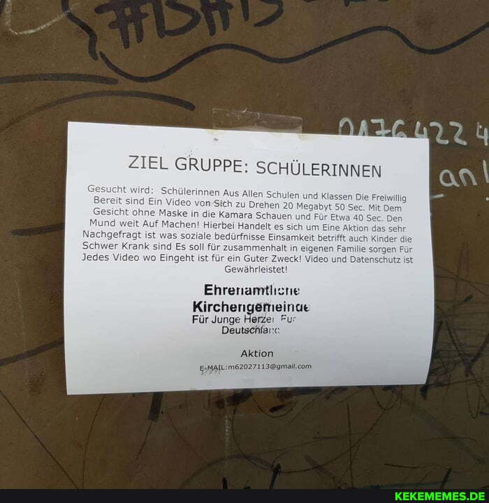 ZIEL GRUPPE: SCHÜLERINNEN
und
n 20 Megabyt 0) t ohne Maske in die Kamara Schauen und Für Etwa 40
Mund weit Auf Machen! Hierbei Handelt es sich um Eine Aktion das sehr
Nache s bedürfnisse Einsamkeit betrifft au hwer Jedes Krank Video sind Es soll wo Eingeht für ist für zusammen! ein Gute in eigenen Video Familie und Dat sorgen Für
Jedes Video wo Eingeht ist für ein Gute Video und Datens
Gewährleistet!
Ehrenamtlicn
Kirchengemeinue
Für Junge Herze: Fur
'Aktion