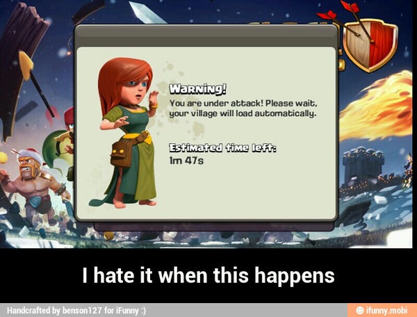 You are under attack! Please wait,
your village will load automatically.
I hate it when this happens - I hate it when this happens
