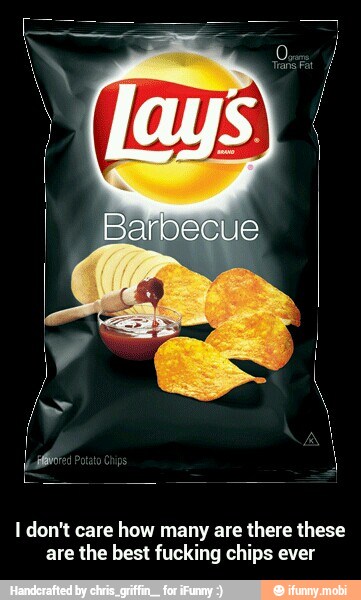 I don't care how many are there these
are the best fucking chips ever - I don't care how many are there these are the best fucking chips ever
