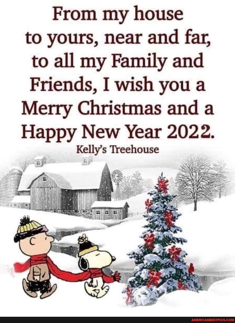 Is Americas Best Open On Christmas Eve 2022 From My House To Yours, Near And Far, To All My Family And Friends, I Wish  You A Merry Christmas And A Happy New Year 2022. Kelly's Treehouse - America's  Best Pics