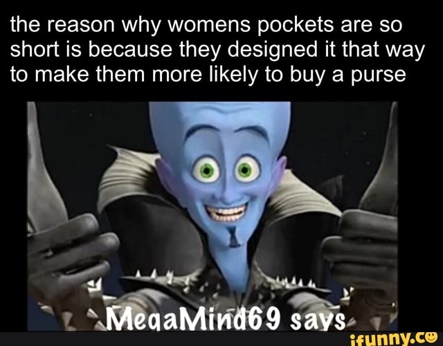 The reason why womens pockets are so short is because they designed it