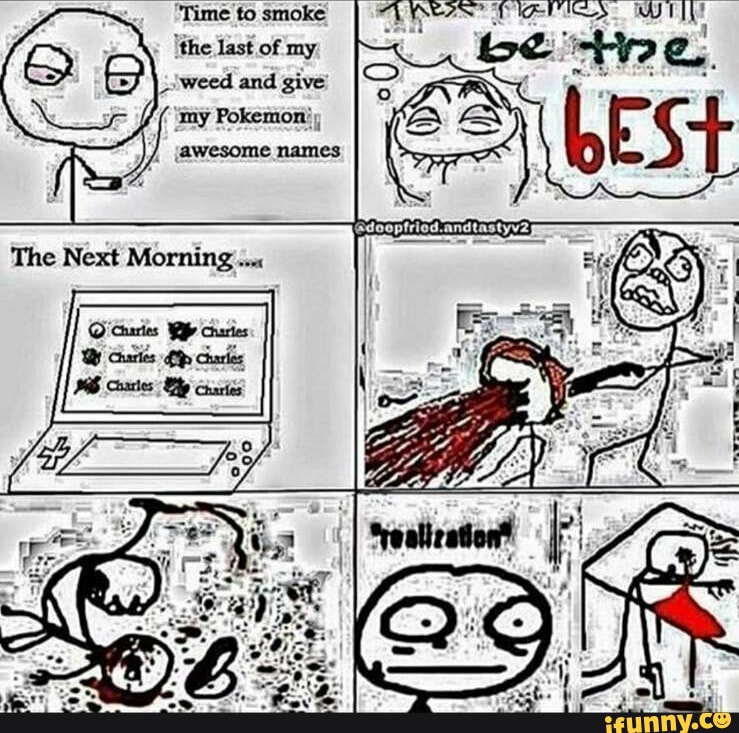 Time To Smoke The Last Of My Weed And Give My Pokemon Jawesome Names