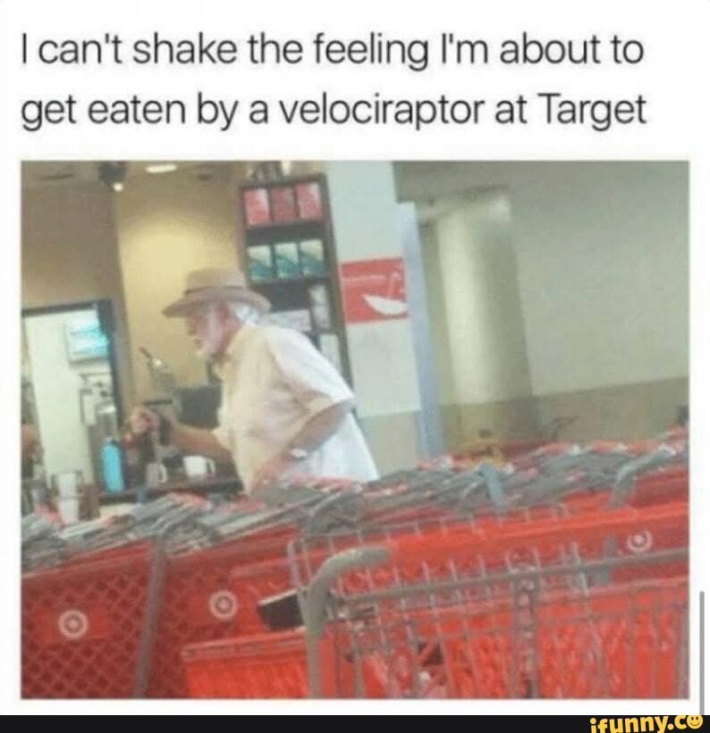 I can't shake the feeling I'm about to get eaten by a velociraptor at Target