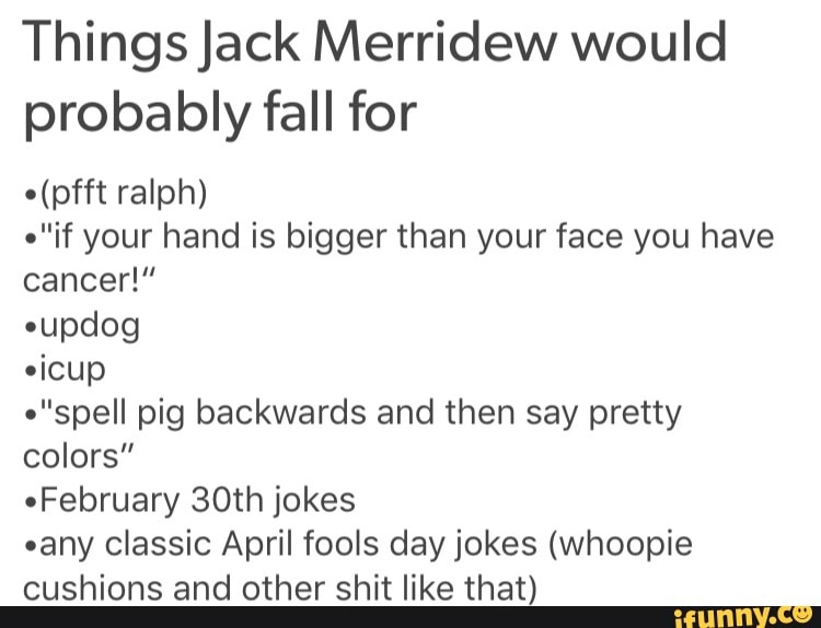 Things Jack Merridew Would Probably Fall For O Pfft Ralph If Your Hand Is Bigger Than Your Face You Have Canceﬂ Oupdog Oicup Spell Pig Backwards And Then Say Pretty Colors Ofebruary 30th