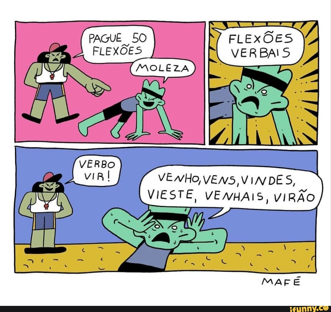 PAGUE FLEXÕES FLEXÕES VERBAIS
VERBO
VENHO, IN DES,
VIESTE, VENHAIS, VIRÃO
MAF