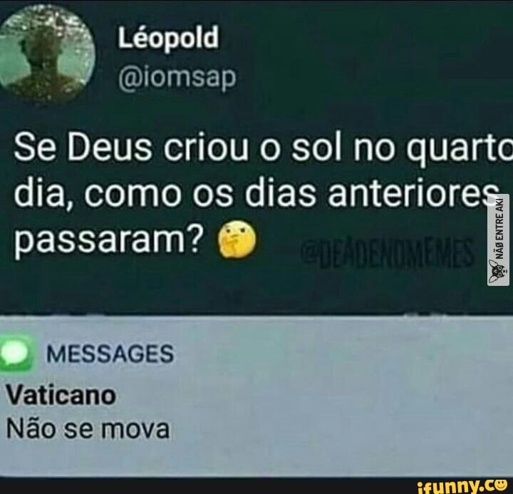 Se Deus criou o sol no quartc
dia, como os dias anteriores
passaram? MESSAGES
Vaticano
Não se mova