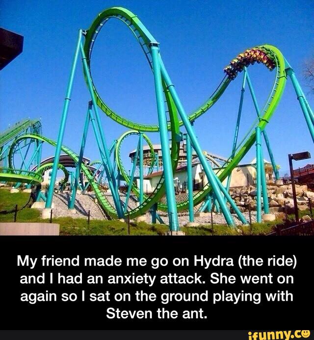 My friend made me go on Hydra (the ride)
and I had an anxiety attack. She went on
again so I sat on the ground playing with
Steven the ant. - My friend made me go on Hydra (the ride) and I had an anxiety attack. She went on again so I sat on the ground playing with Steven the ant.