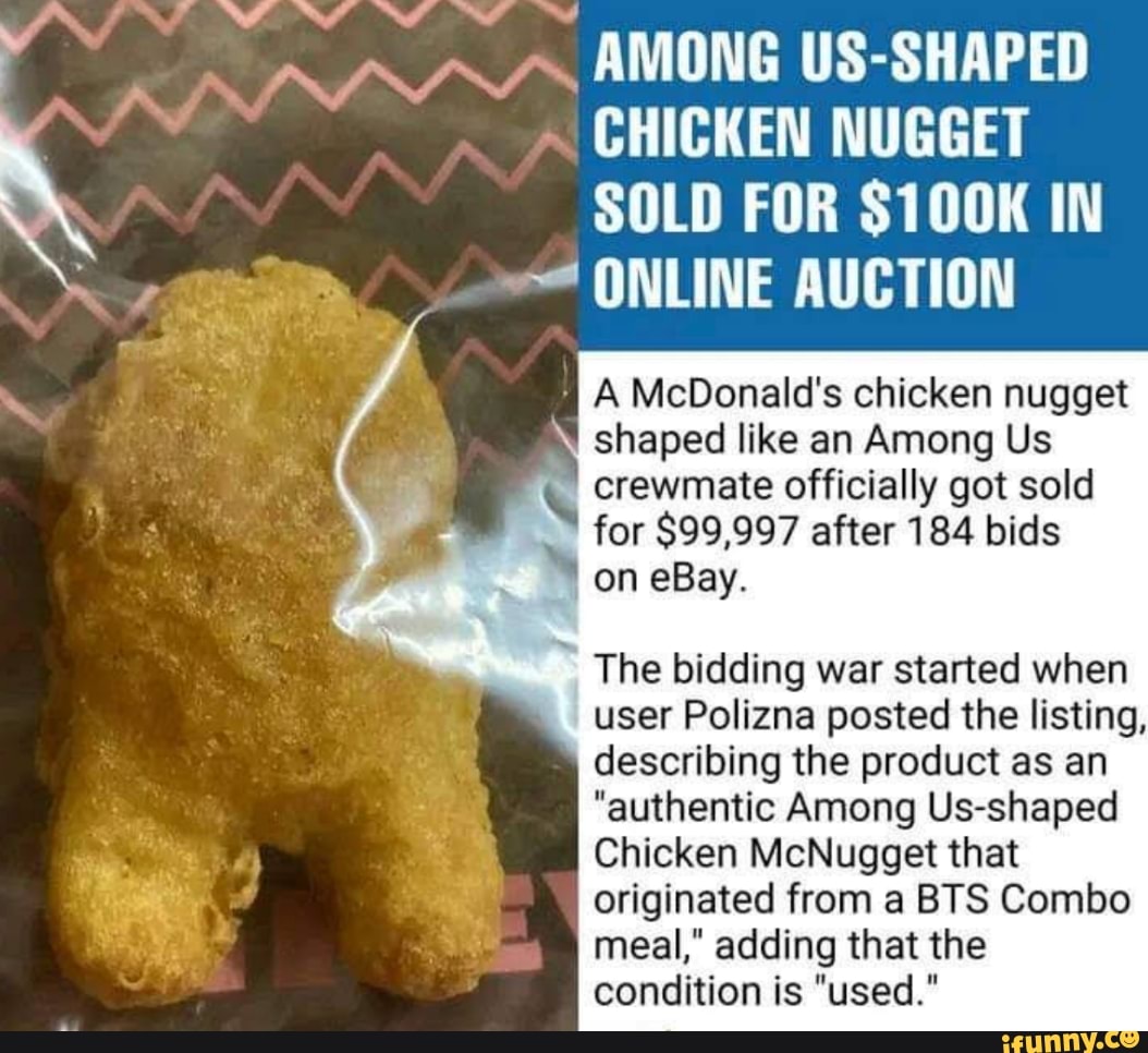 Among Us Shaped Chicken Nugget Sold For 100k In Online Auction A Mcdonald S Chicken Nugget